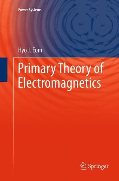 Cover for Hyo J. Eom · Primary Theory of Electromagnetics - Power Systems (Taschenbuch) [Softcover reprint of the original 1st ed. 2013 edition] (2016)