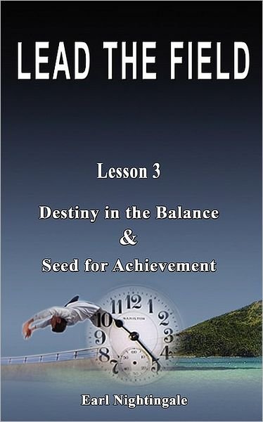 Cover for Earl Nightingale · Lead the Field by Earl Nightingale - Lesson 3: Destiny in the Balance &amp; Seed for Achievement (Paperback Book) (2007)
