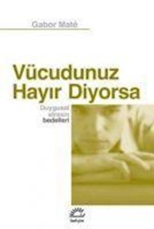 Cover for Gabor Maté · Vucudunuz Hayir Diyorsa Duygusal Stresin Bedelleri (Paperback Book) (2012)