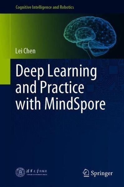 Cover for Lei Chen · Deep Learning and Practice with MindSpore - Cognitive Intelligence and Robotics (Hardcover bog) [1st ed. 2021 edition] (2021)