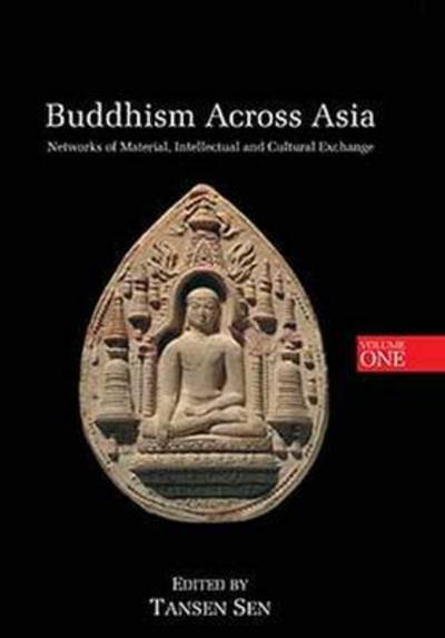 Cover for Tansen Sen · Buddhism Across Asia: Networks of Material, Intellectual and Cultural Exchange, Volume 1 (Hardcover Book) (2014)