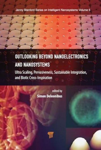 Outlooking beyond Nanoelectronics and Nanosystems: Ultra Scaling, Pervasiveness, Sustainable Integration, and Biotic Cross-Inspiration - Jenny Stanford Series on Intelligent Nanosystems - - Books - Jenny Stanford Publishing - 9789815129328 - August 9, 2024