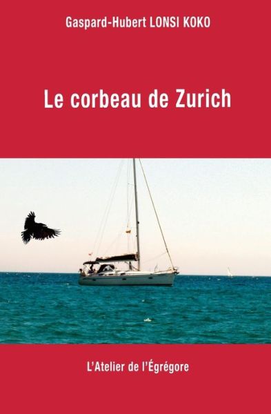 Cover for Gaspard-Hubert Lonsi Koko · Le corbeau de Zurich (Paperback Book) (2018)