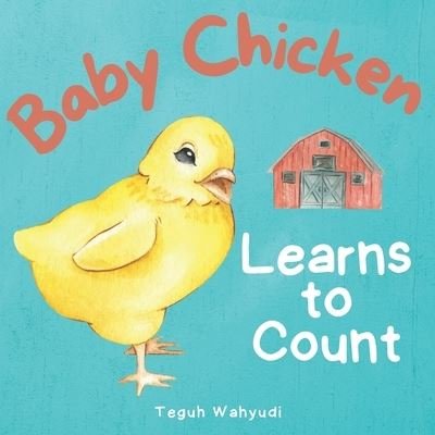 Cover for Teguh Wahyudi · Baby Chicken Learns to Count: A Farm Animal Themed Counting Book for Toddlers (Paperback Book) (2022)