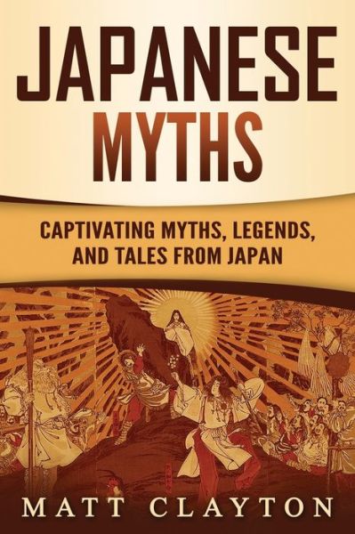 Cover for Matt Clayton · Japanese Myths: Captivating Myths, Legends, and Tales from Japan (Pocketbok) (2022)