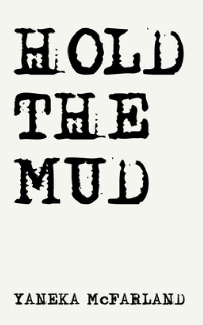 Cover for Yaneka McFarland · Hold The Mud (Paperback Book) (2021)