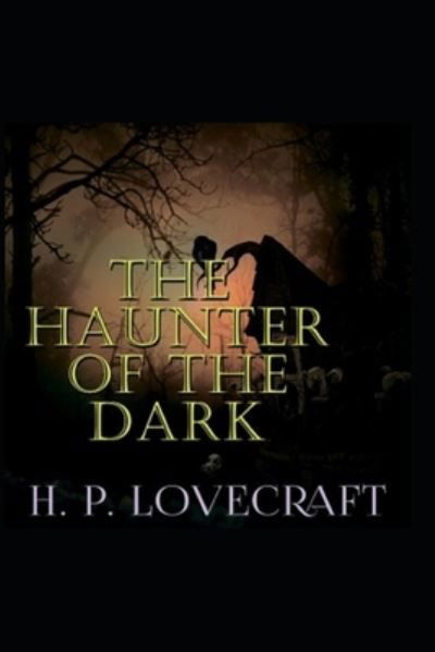 Cover for Howard Phillips Lovecraft · The Haunter of the Dark (Taschenbuch) [Annotated edition] (2021)