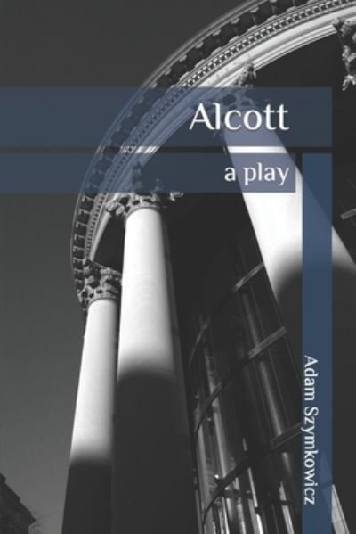 Cover for Adam Szymkowicz · Alcott: a play (Paperback Book) (2021)