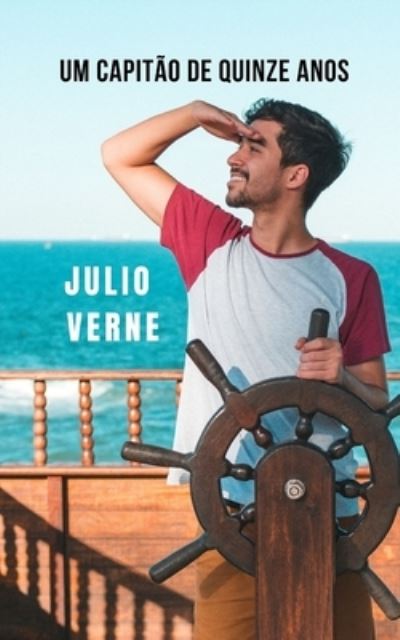 Um capitao de quinze anos: Um romance juvenil de ficcao cientifica para jovens e idosos - Julio Verne - Książki - Independently Published - 9798502845328 - 12 maja 2021