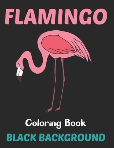Cover for Lrwin Earson Press · Flamingo Coloring Book Black Background: An Adults Coloring Book For Flamingo Lovers for Relieving Stress &amp; Relaxation (Birds Adults Coloring Book). (Taschenbuch) (2021)