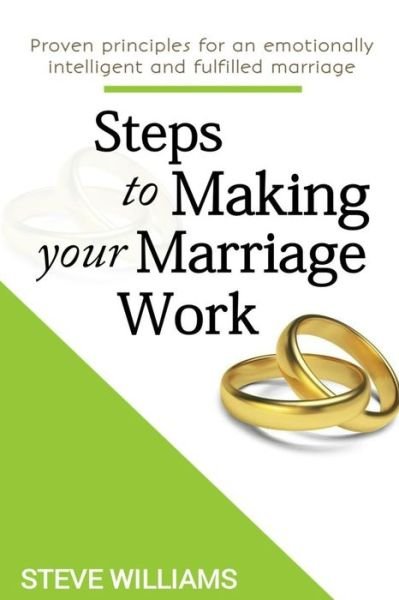 Cover for Steve Williams · Steps to Making Your Marriage Work: Proven principles for an emotionally intelligent and fulfilled marriage (Paperback Book) (2021)