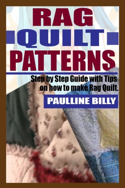 Cover for Paulline Billy · Rag Quilt Patterns: Step by Step Guide with Tips on How to Make Rag Quilt (Paperback Book) (2021)