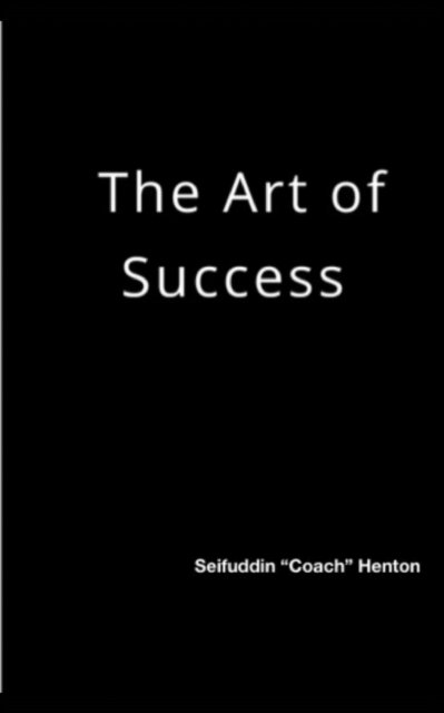 The Art of Success - Coach Henton - Livros - Independently Published - 9798551230328 - 15 de outubro de 2020