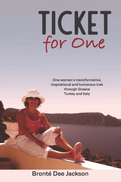 Cover for Bronte Dee Jackson · Ticket for one: One woman's transformative, inspirational and humorous trek through Greece, Turkey and Italy (Paperback Book) (2020)