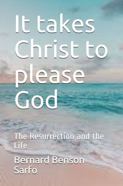 Cover for Bernard Benson Sarfo · It takes Christ to please God (Pocketbok) (2020)