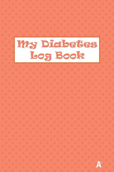 Cover for Health Books · My Diabetes Log Book A- (Paperback Book) (2020)