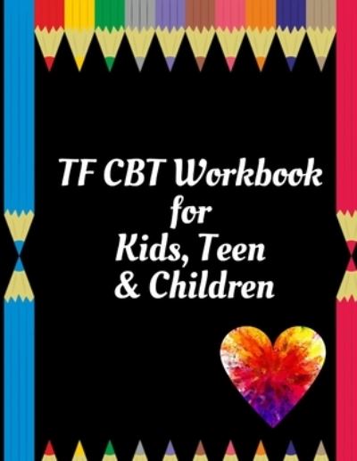 TF CBT Workbook for Kids, Teen & Children - Yuniey Publication - Boeken - Independently Published - 9798606882328 - 31 januari 2020