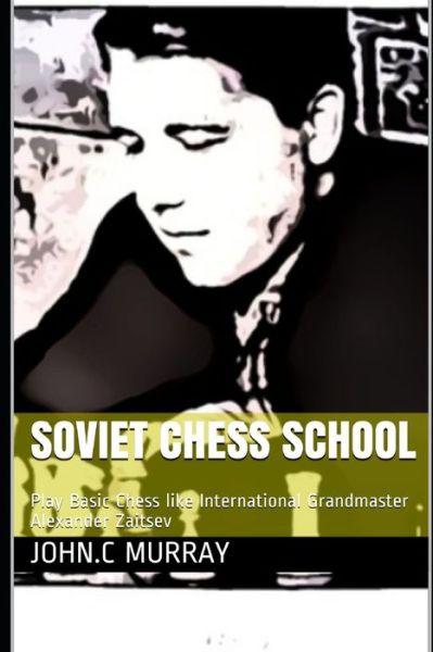 Soviet Chess School - John C Murray - Books - Independently Published - 9798632436328 - March 31, 2020