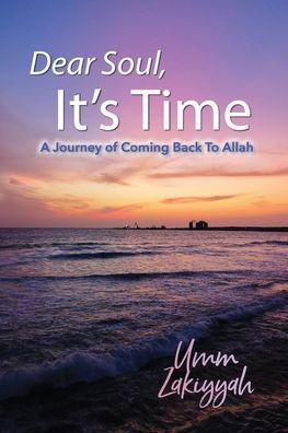 Cover for Umm Zakiyyah · Dear Soul, It's Time: A Journey of Coming Back To Allah (Pocketbok) (2020)