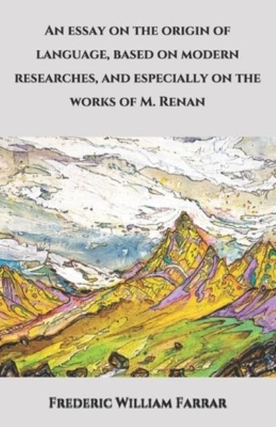 Cover for Frederic William Farrar · An essay on the origin of language, based on modern researches, and especially on the works of M. Renan (Paperback Book) (2020)