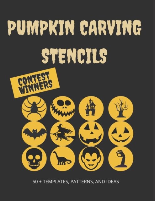 Cover for Pumpkin Press · Pumpkin Carving Stencils: Contest Winners: 50+ Templates, Patterns, and Ideas: All New for Halloween 2020, Including Classic Jack O' Lanterns, Bats, Witches, Dragons, Dinosaurs, and More (Paperback Book) (2020)