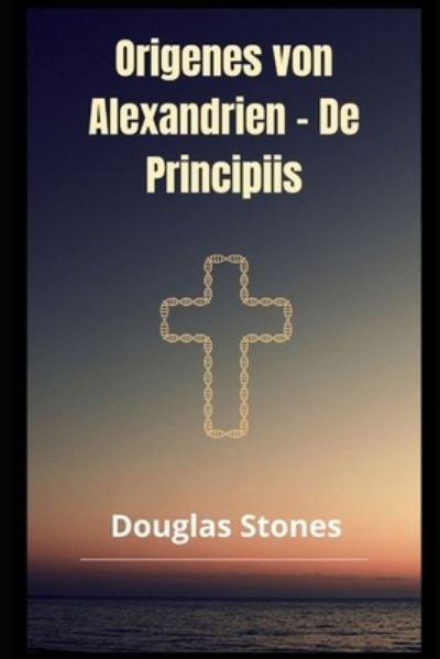 Cover for Douglas Stones · Origenes von Alexandrien - De Principiis (Taschenbuch) (2021)