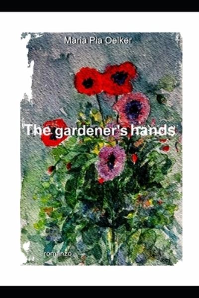 Cover for Maria Pia Oelker · The gardener's hands (Paperback Book) (2021)