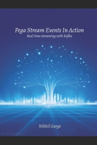 Cover for Nikhil Garge · Pega Stream Events In Action: Real-time Streaming with Kafka (Paperback Book) (2021)