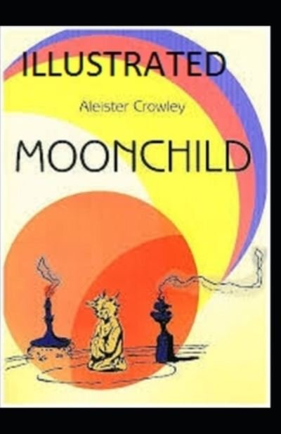 Moonchild Illustrated - Aleister Crowley - Livres - Independently Published - 9798741493328 - 20 avril 2021
