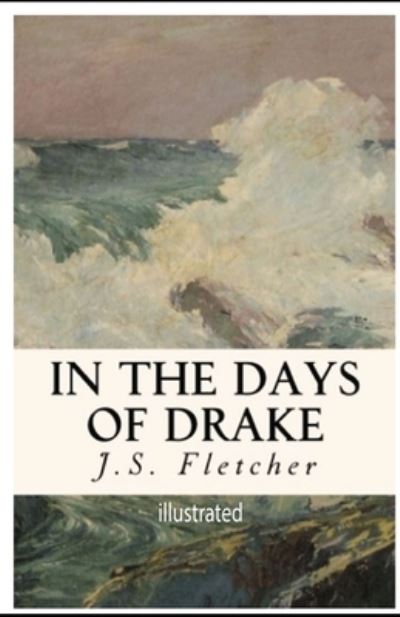 Cover for J S Fletcher · In the Days of Drake illustrated (Paperback Book) (2021)