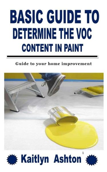 Cover for Kaitlyn Ashton · Basic Guide to Determine the Voc Content in Paint: Guide to your home improvement (Paperback Book) (2021)