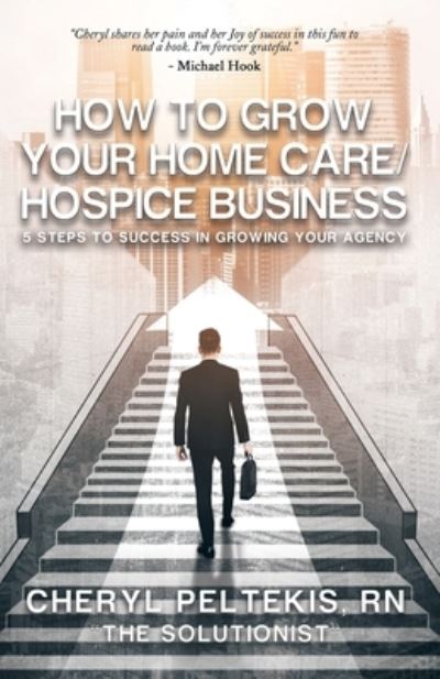 Cover for Cheryl Peltekis · How to Grow Your Home Care / Hospice Business (Bog) (2023)