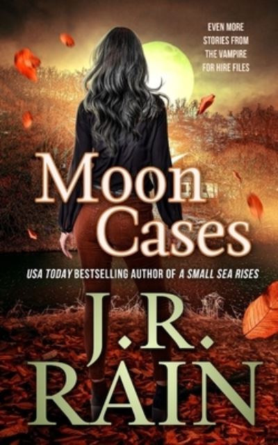 Moon Cases - Story Collections - J R Rain - Książki - Independently Published - 9798837721328 - 23 czerwca 2022