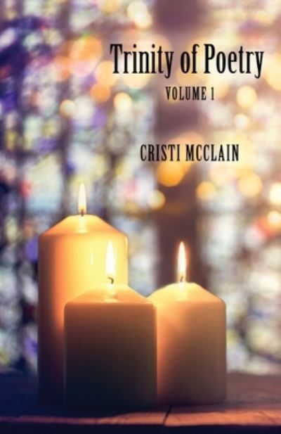 Trinity of Poetry - Cristi McClain - Books - Trilogy Christian Publishing, Inc. - 9798887388328 - November 17, 2023