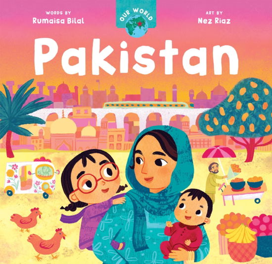 Cover for Rumaisa Bilal · Our World: Pakistan - Our World (Board book) (2024)