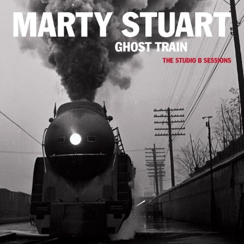 Ghost Train: the Studio B Sessions - Marty Stuart - Musik - COUNTRY / BLUEGRASS - 0015891406329 - August 24, 2010