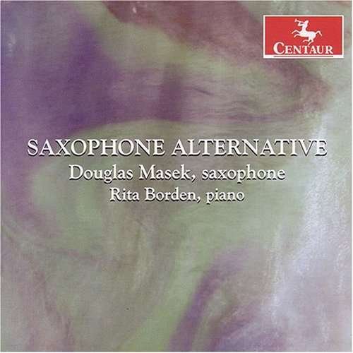 Saxophone Alternative - Ticheli / Grigsby / Campo / Masek / Borden - Musik - CTR - 0044747282329 - 27. marts 2007