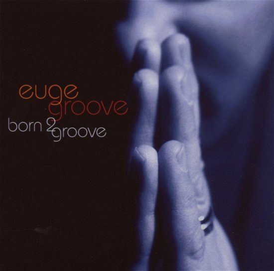 Cover for Euge Groove · Born 2 Groove (CD) (2010)