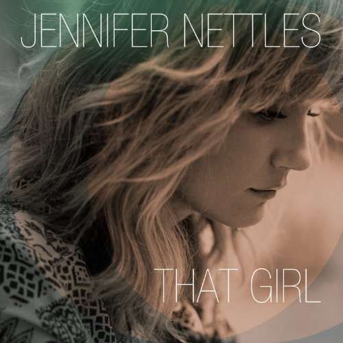 Jennifer Nettles-that Girl - Jennifer Nettles - Musik -  - 0602537702329 - 