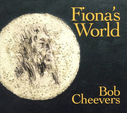 Cover for Bob Cheevers · Fiona's World (CD) (2010)