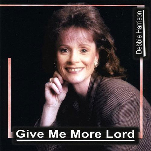 Cover for Debbie Harrison · Give Me More Lord (CD) (2009)