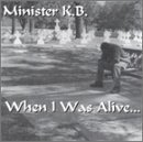 When I Was Alive - Minister Kb - Music - CD Baby - 0708234017329 - July 20, 2004