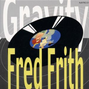 Gravity - Fred Frith - Musique - RER - 0752725020329 - 30 juin 1990