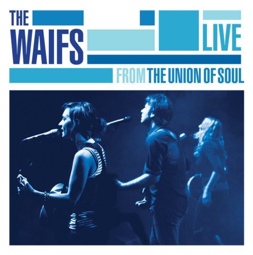 Live From The Union Of Soul - Waifs - Musiikki - COMPASS - 0766397451329 - perjantai 27. marraskuuta 2015