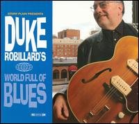 World Full of Blues - Duke Robillard - Music - BLUES - 0772532132329 - March 14, 2019