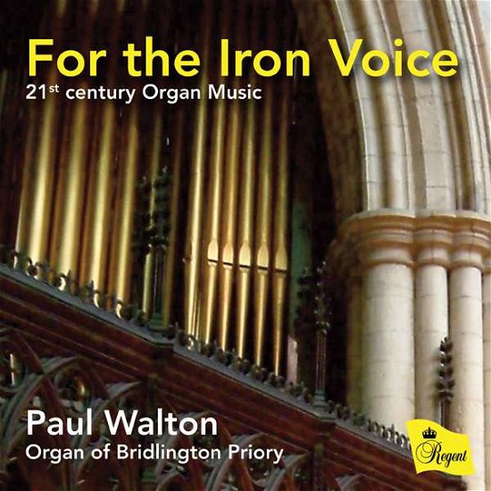 Cover for Paul Walton / Organ of Bridlington Priory · For The Iron Voice - 21St Century Organ Music (CD) (2016)