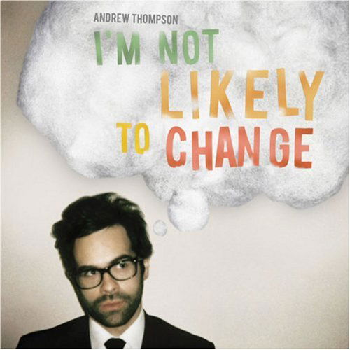 I'm Not Likely to Change - Andrew Thompson - Music - TRAFFIC ENTERTAINMENT GROUP - 0804076003329 - May 19, 2009