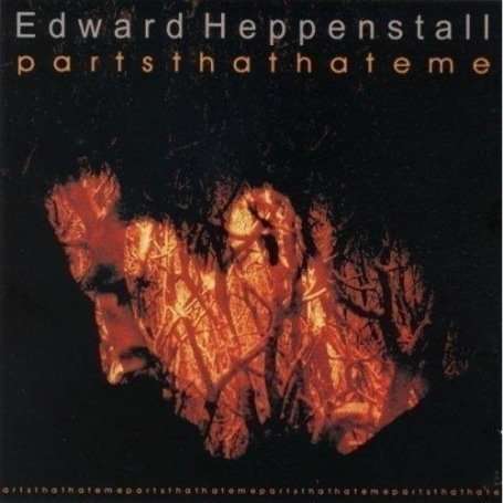 Cover for Edward Heppenstall · Parts That Hate Me (CD) (2005)