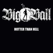 Hotter Than Hell - Big Ball - Musik - METAL/HARD - 0884860020329 - 5. april 2010