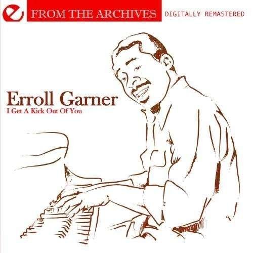 Cover for Erroll Garner · I Get A Kick Out Of You - From The Archives-Garner (CD) [Remastered edition] (2011)